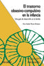 TRASTORNO OBSESIVO COMPULSIVO EN LA INFANCIA,EL | ROSA ALCAZAR,ANA ISABEL | PIRAMIDE | 9788436826425