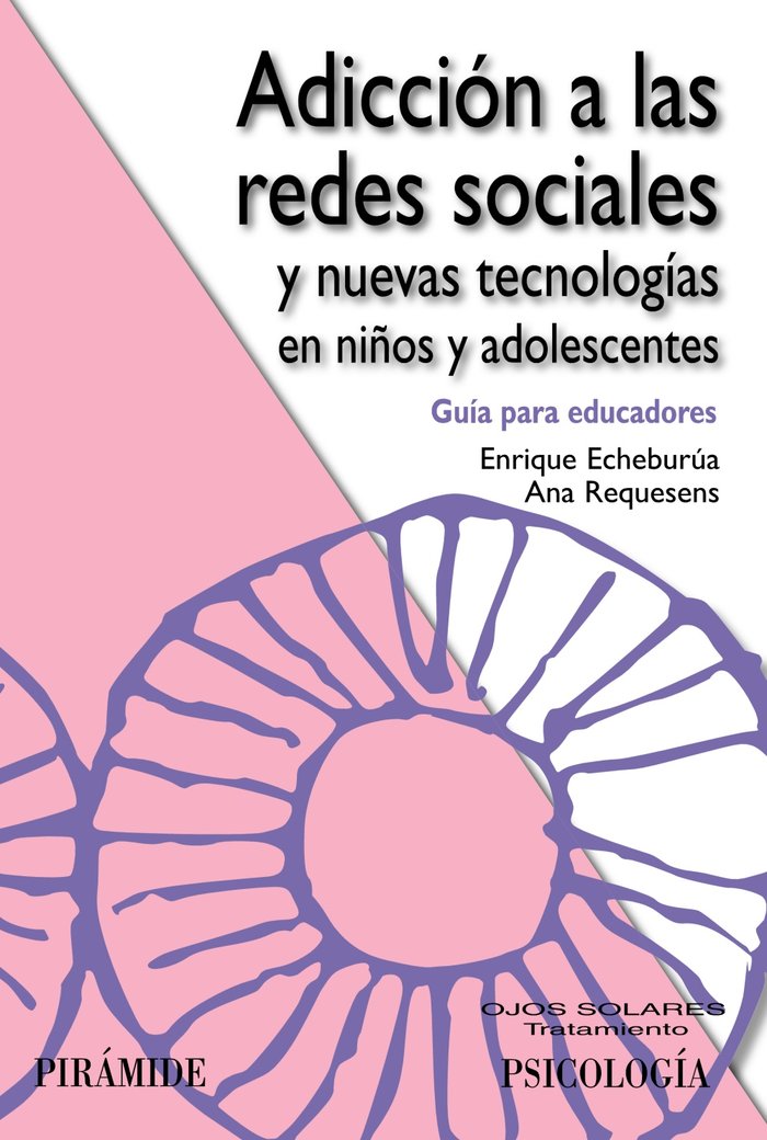 ADICCION A LAS REDES SOCIALES Y NUEVAS TECNOLOGIAS EN NIÑOS | ECHEBURUA ODRIOZOLA,ENRIQUE | PIRAMIDE | 9788436826869