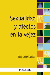 SEXUALIDAD Y AFECTOS EN LA VEJEZ | LOPEZ SANCHEZ,FELIX | PIRAMIDE | 9788436827026 Imagen principal del producto