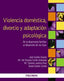 VIOLENCIA DOMESTICA DIVORCIO Y ADAPTACION PSICOLOGICA | CANTON DUARTE,JOSE/CORTES ARBOLEDA,MARIA | PIRAMIDE | 9788436828559