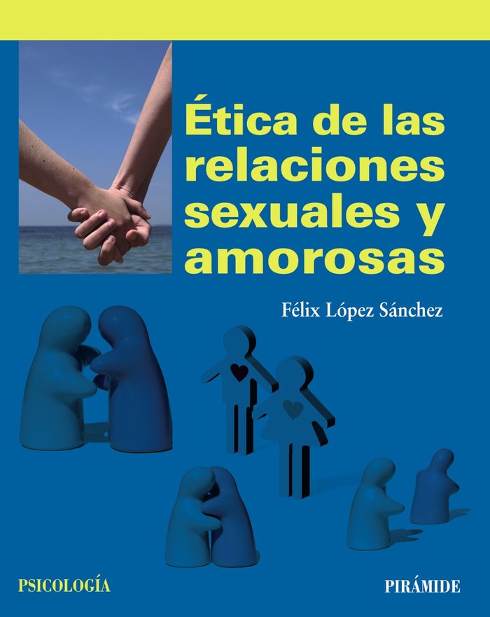 ETICA DE LAS RELACIONES SEXUALES Y AMOROSAS | LOPEZ SANCHEZ, FELIX | PIRAMIDE | 9788436833683 Imagen principal del producto
