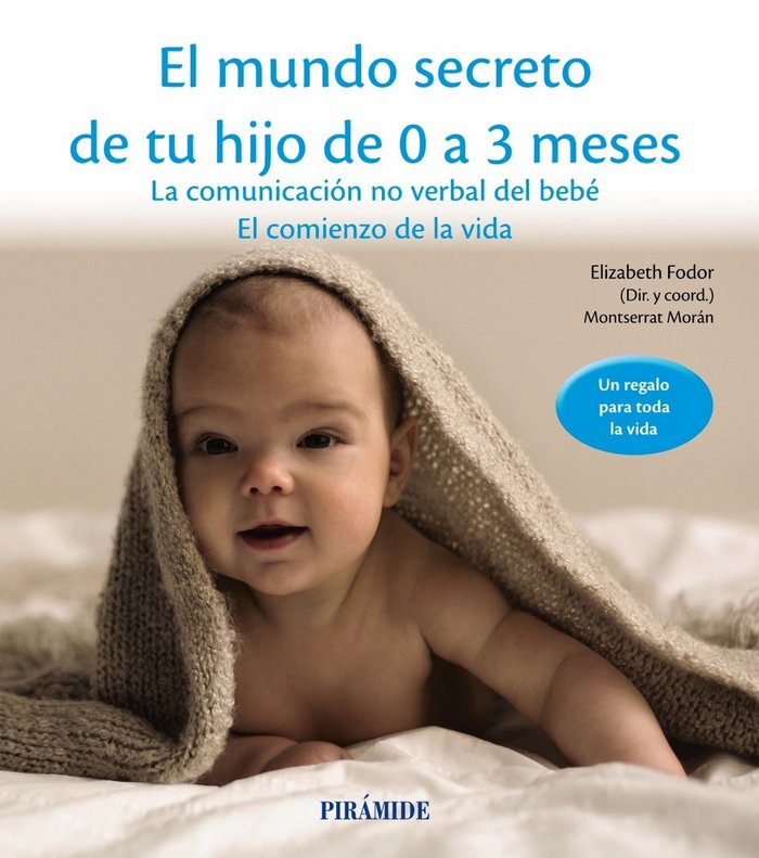 MUNDO SECRETO DE TU HIJO DE 0 A 3 MESES,EL | FODOR,ELIZABETH/MORAN,MONTSERRAT | PIRAMIDE | 9788436834536 Imagen principal del producto