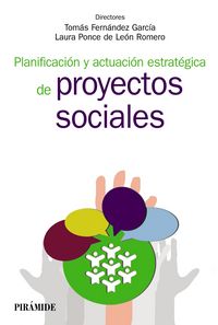 PLANIFICACION Y ACTUACION ESTRATEGICA DE PROYECTOS SOCIALES | FERNANDEZ GARCIA,TOMAS | PIRAMIDE | 9788436834604 Imagen principal del producto