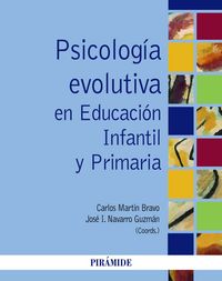 PSICOLOGIA EVOLUTIVA EN EDUCACION INFANTIL Y PRIMARIA | MARTIN BRAVO,CARLOS/NAVARRO GUZMAN,J | PIRAMIDE | 9788436834611 Imagen principal del producto