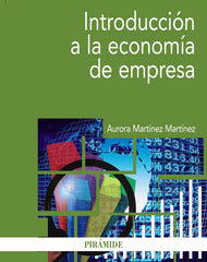 INTRODUCCION A LA ECONOMIA DE EMPRESA | MARTINEZ MARTINEZ, AURORA | PIRAMIDE | 9788436836387