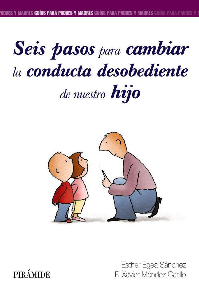 SEIS PASOS PARA CAMBIAR LA CONDUCTA DESOBEDIENTE DE NUESTRO | EGEA SANCHEZ, ESTHER/MENDEZ CARRILLO, FR | PIRAMIDE | 9788436840858