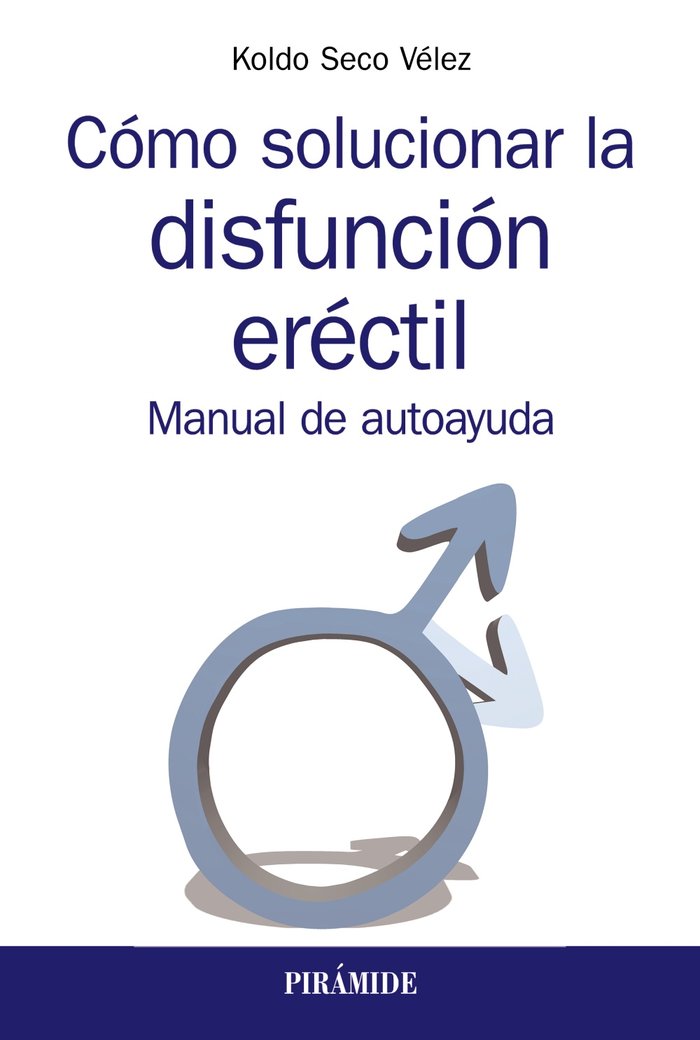COMO SOLUCIONAR LA DISFUNCION ERECTIL | SECO VELEZ, KOLDO | PIRAMIDE | 9788436841084 Imagen principal del producto