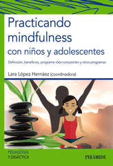 PRACTICANDO MINDFULNESS CON NIÑOS Y ADOLESCENTES - 9788436841299