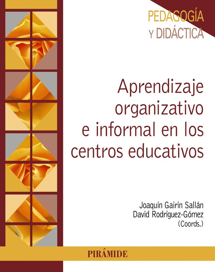 APRENDIZAJE ORGANIZATIVO E INFORMAL EN LOS CENTROS EDUCATIVO | GAIRIN SALLAN, JOAQUIN/RODRIGUEZ GOMEZ, | PIRAMIDE | 9788436842807 Imagen principal del producto