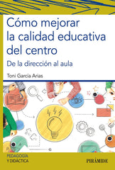 COMO MEJORAR LA CALIDAD EDUCATIVA DEL CENTRO | GARCIA ARIAS, TONI | PIRAMIDE | 9788436843002