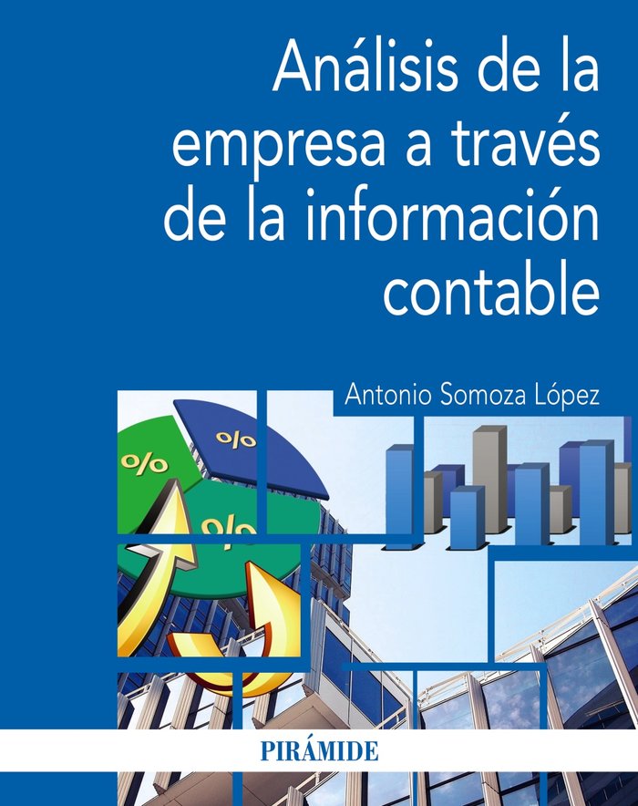 ANALISIS DE LA EMPRESA A TRAVES DE LA INFORMACION CONTABLE | SOMOZA LOPEZ, ANTONIO | PIRAMIDE | 9788436843378