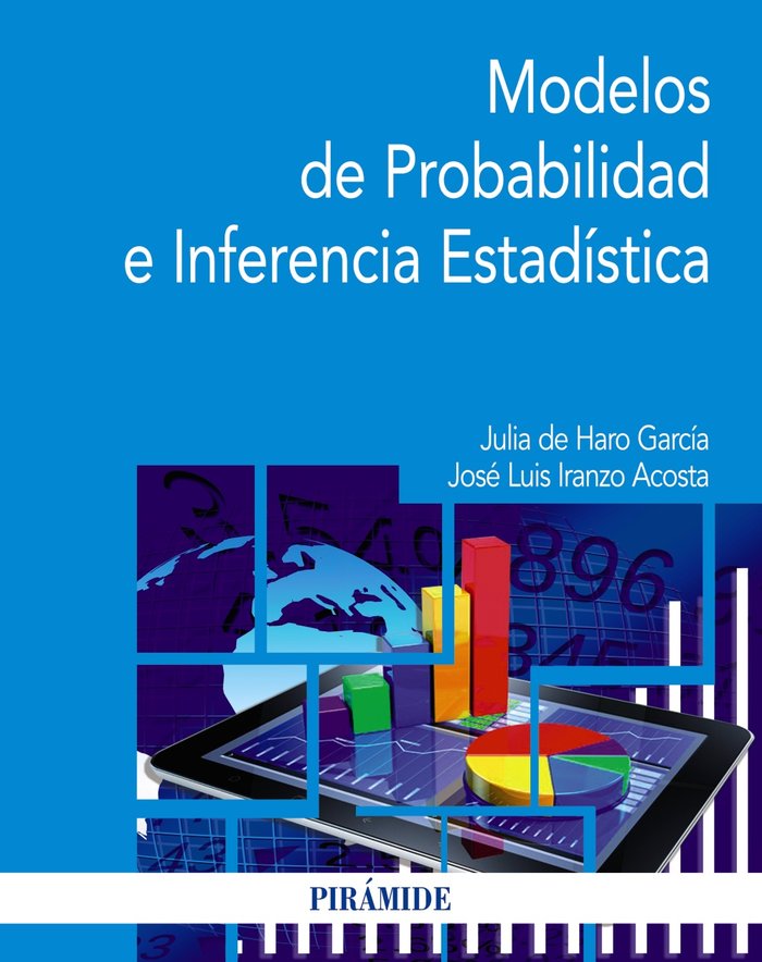 MODELOS DE PROBABILIDAD E INFERENCIA ESTADISTICA | IRANZO ACOSTA, JOSE LUIS/DE HARO GARCIA, | PIRAMIDE | 9788436845303 Imagen principal del producto