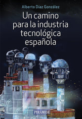 UN CAMINO PARA LA INDUSTRIA TECNOLOGICA ESPAÑOLA - 9788436846638