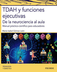 TDAH Y FUNCIONES EJECUTIVAS | GOMEZ LEON, MARIA ISABEL | PIRAMIDE | 9788436846706