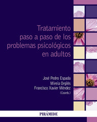TRATAMIENTO PASO A PASO DE LOS PROBLEMAS PSICOLOGICOS EN ADU | ESPADA SANCHEZ, JOSE PEDRO/ORGILES AMORO | PIRAMIDE | 9788436848052