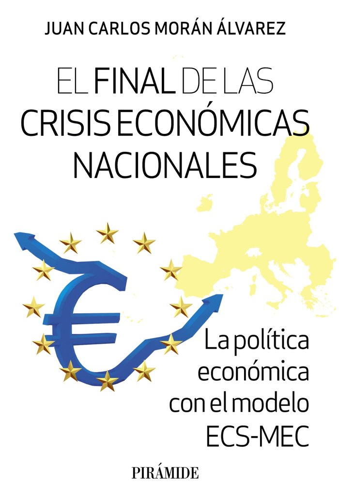EL FINAL DE LAS CRISIS ECONOMICAS NACIONALES | MORAN ALVAREZ, JUAN CARLOS | PIRAMIDE | 9788436849462 Imagen principal del producto