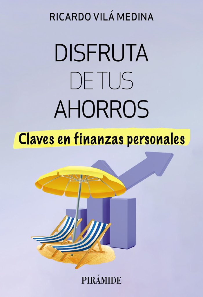DISFRUTA DE TUS AHORROS | VILA MEDINA, RICARDO | PIRAMIDE | 9788436849486