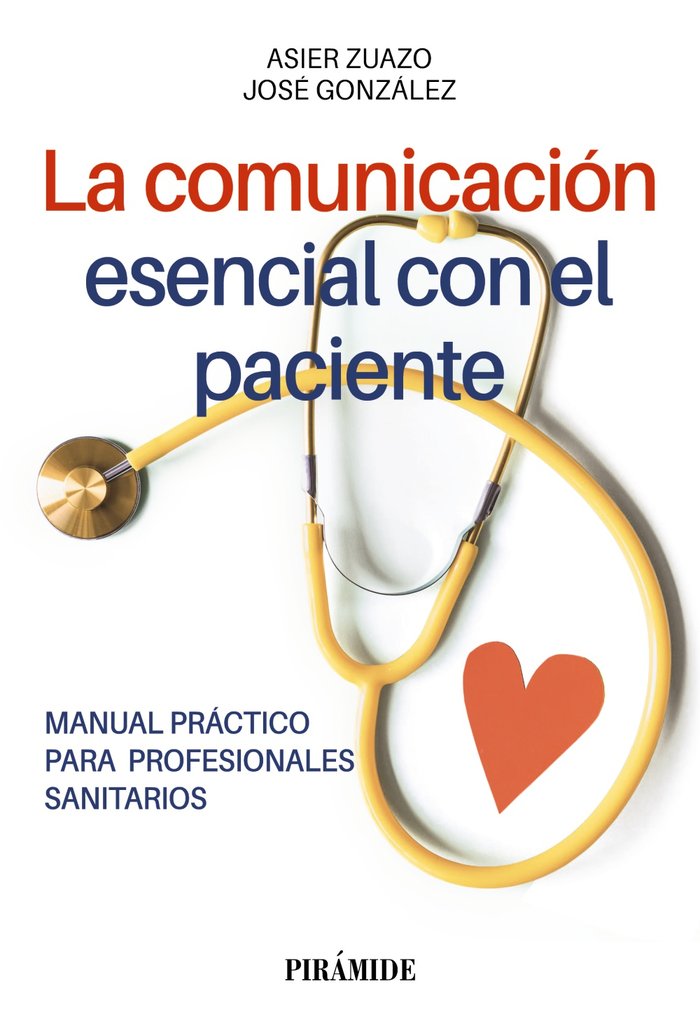 LA COMUNICACION ESENCIAL CON EL PACIENTE | ZUAZO, ASIER/GONZALEZ, JOSE | PIRAMIDE | 9788436849523