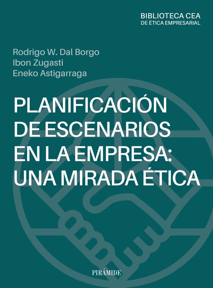 PLANIFICACION DE ESCENARIOS EN LA EMPRESA: UNA MIRADA ETICA | DAL BORGO, RODRIGO/ZUGASTI, IBON/ASTIGAR | PIRAMIDE | 9788436850086