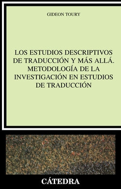 Los Estudios Descriptivos de Traducción y Mas Alla. Metodologia de la Investigación en Estudios de Traducción (Catedra) - 9788437621746