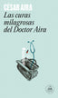 CURAS MILAGROSAS DEL DOCTOR AIRA,LAS LM | Aira,cesar | 9788439701545 (Literatura random house)