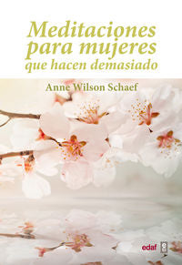 MEDITACIONES PARA MUJERES QUE HACEN DEMASIADO | WILSON SCHAEF,ANNE | EDAF | 9788441428027 Imagen principal del producto