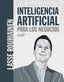 INTELIGENCIA ARTIFICIAL PARA LOS NEGOCIOS | ROUHIANEN, LASSE | ANAYA MULTIMEDIA | 9788441542952