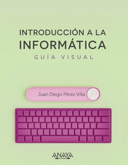 INTRODUCCION A LA INFORMATICA GUIA VISUAL - 9788441545571