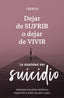 DEJAR DE SUFRIR O DEJAR DE VIVIR - 9788441547421