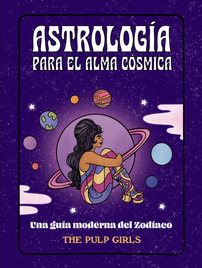 ASTROLOGIA PARA EL ALMA COSMICA I Girls, The Pulp I Anaya Multimedia I 9788441548350 Imagen principal del producto