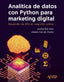 ANALITICA DE DATOS CON PYTHON PARA MARKETING DIGITAL | RUIZ DIEZ, JOSEBA/HERVAS OLVERA, UBALDO | ANAYA MULTIMEDIA | 9788441549944
