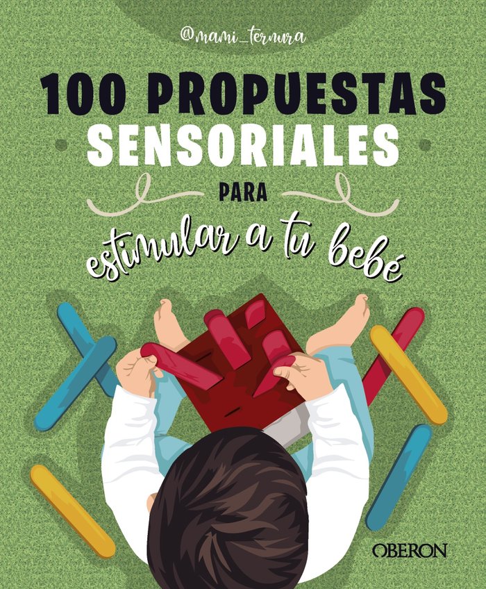 100 PROPUESTAS SENSORIALES PARA ESTIMULAR A TU BEBE - 9788441550315