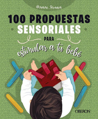 100 PROPUESTAS SENSORIALES PARA ESTIMULAR A TU BEBE - 9788441550315