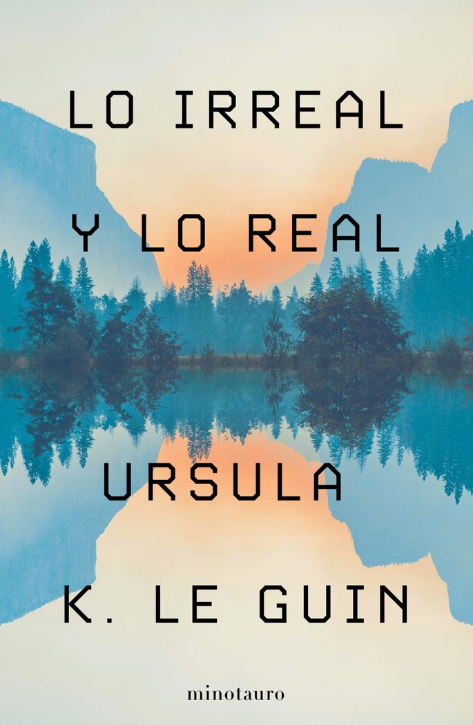 LO IRREAL Y LO REAL | Ursula K, Le Guin | 9788445009987 (Minotauro) Imagen principal del producto