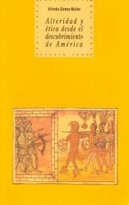 ALTERIDAD Y ÉTICA DESDE EL DESCUBRIMIENTO DE AMÉRICA I Gómez-Muller, Alfredo I Ediciones Akal I 9788446007968