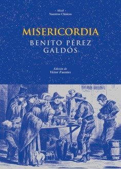 MISERICORDIA I Pérez Galdós, Benito I Ediciones Akal I 9788446011316 Imagen principal del producto