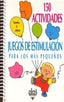 150 ACTIVIDADES Y JUEGOS DE ESTIMULACIÓN PARA LOS MÁS PEQUEÑOS I Dorance, Silvia I Ediciones Akal I 9788446011422