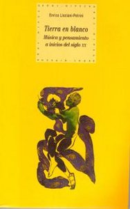 LA TIERRA EN BLANCO: MÚSICA Y PENSAMIENTO A INICIOS DEL SIGLO XX I Lisciani-Petrini, Enrica I Ediciones Akal I 9788446011453 Imagen principal del producto