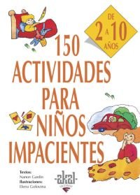150 ACTIVIDADES PARA NIÑOS IMPACIENTES I Gardin, Nanon I Ediciones Akal I 9788446011736 Imagen principal del producto