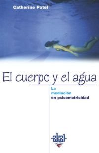 EL CUERPO Y EL AGUA I Potel, Catherine I Ediciones Akal I 9788446014430 Imagen principal del producto