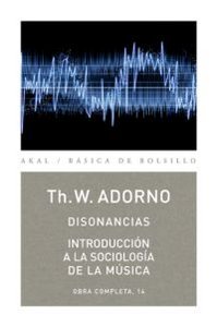 DISONANCIAS / INTRODUCCIÓN A LA SOCIOLOGÍA DE LA MÚSICA I Adorno, Theodor W. I Ediciones Akal I 9788446016823 Imagen principal del producto