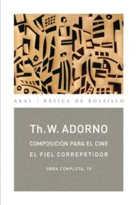 COMPOSICIÓN PARA EL CINE / EL FIEL CORREPETIDOR I Adorno, Theodor W. I Ediciones Akal I 9788446016854 Imagen principal del producto