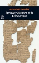 ESCRITURA Y LITERATURA EN LA GRECIA ARCAICA I Signes Codoñer, Juan I Ediciones Akal I 9788446017486