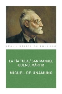 LA TÍA TULA / SAN MANUEL BUENO, MÁRTIR I Unamuno, Miguel de I Ediciones Akal I 9788446019084