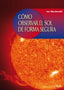 CÓMO OBSERVAR EL SOL DE FORMA SEGURA I Macdonald, Lee I Ediciones Akal I 9788446024224