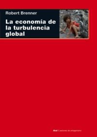 LA ECONOMÍA DE LA TURBULENCIA GLOBAL I Brenner, Robert I Ediciones Akal I 9788446024750 Imagen principal del producto