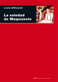LA SOLEDAD DE MAQUIAVELO I Althusser, Louis I Ediciones Akal I 9788446024910 Imagen principal del producto