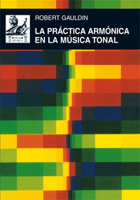 LA PRÁCTICA ARMÓNICA EN LA MÚSICA TONAL I Gauldin, Robert I Ediciones Akal I 9788446025160