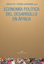 ECONOMÍA POLÍTICA DEL DESARROLLO EN ÁFRICA I Antonio, Santamaría;Bidaurratzaga, Eduardo;Cramer, Christopher;Freund, Bill;Lahiff, Edward;Lawrence, Peter;Oya, Carlos;Sender, John B.;Weeks, John I Ediciones Akal I 9788446026204
