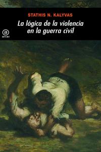 LA LÓGICA DE LA VIOLENCIA EN LA GUERRA CIVIL I Kalyvas, Stathis N. I Ediciones Akal I 9788446027614 Imagen principal del producto